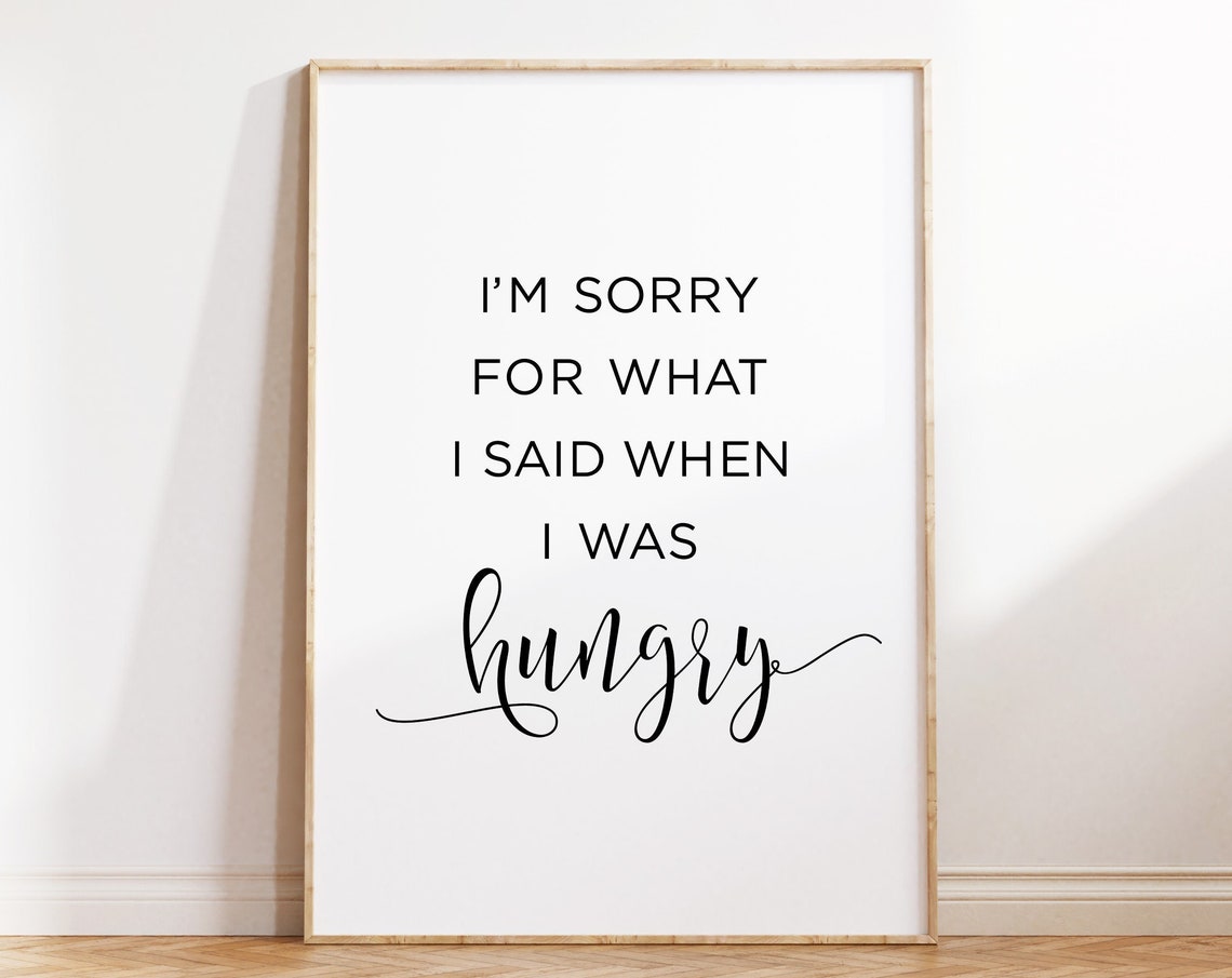 I'm Sorry for What I Said When I Was Hungry Funny Kitchen Poster