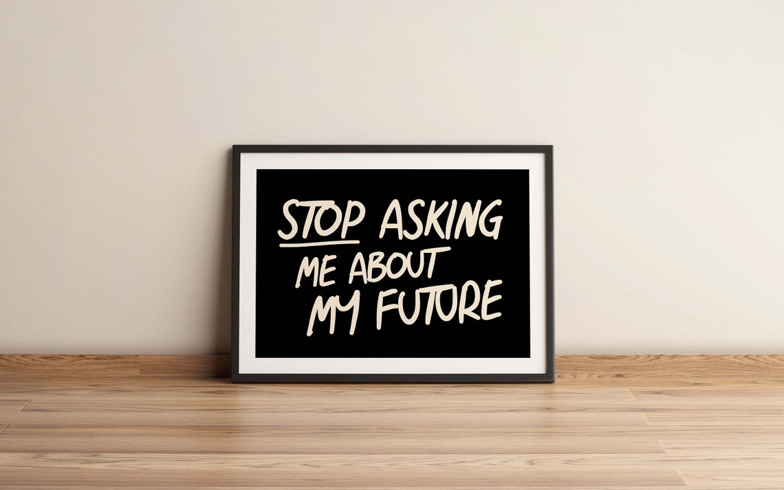 Stop Asking About My Future White on Black Funny Quote Poster - Image 3