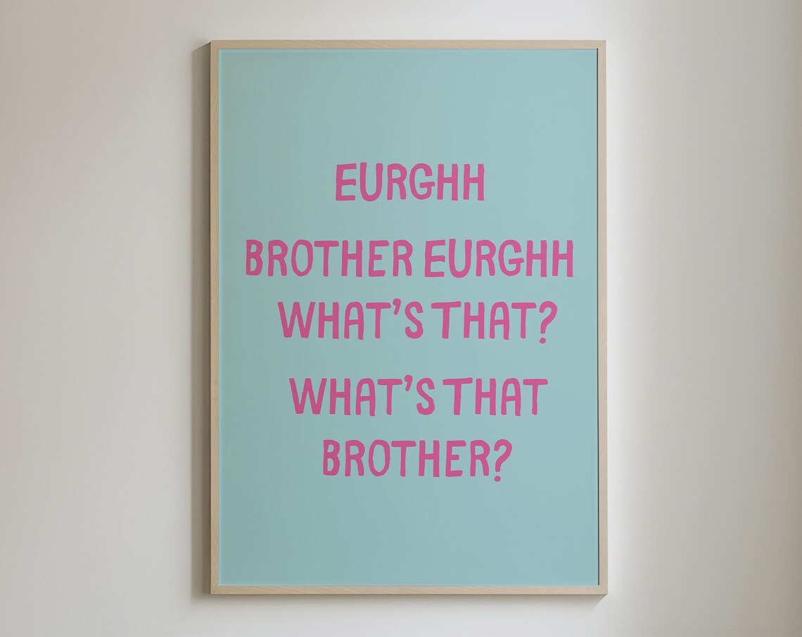 Eurghh Brother Whats That Funny Pink Mint Typography Quote Poster