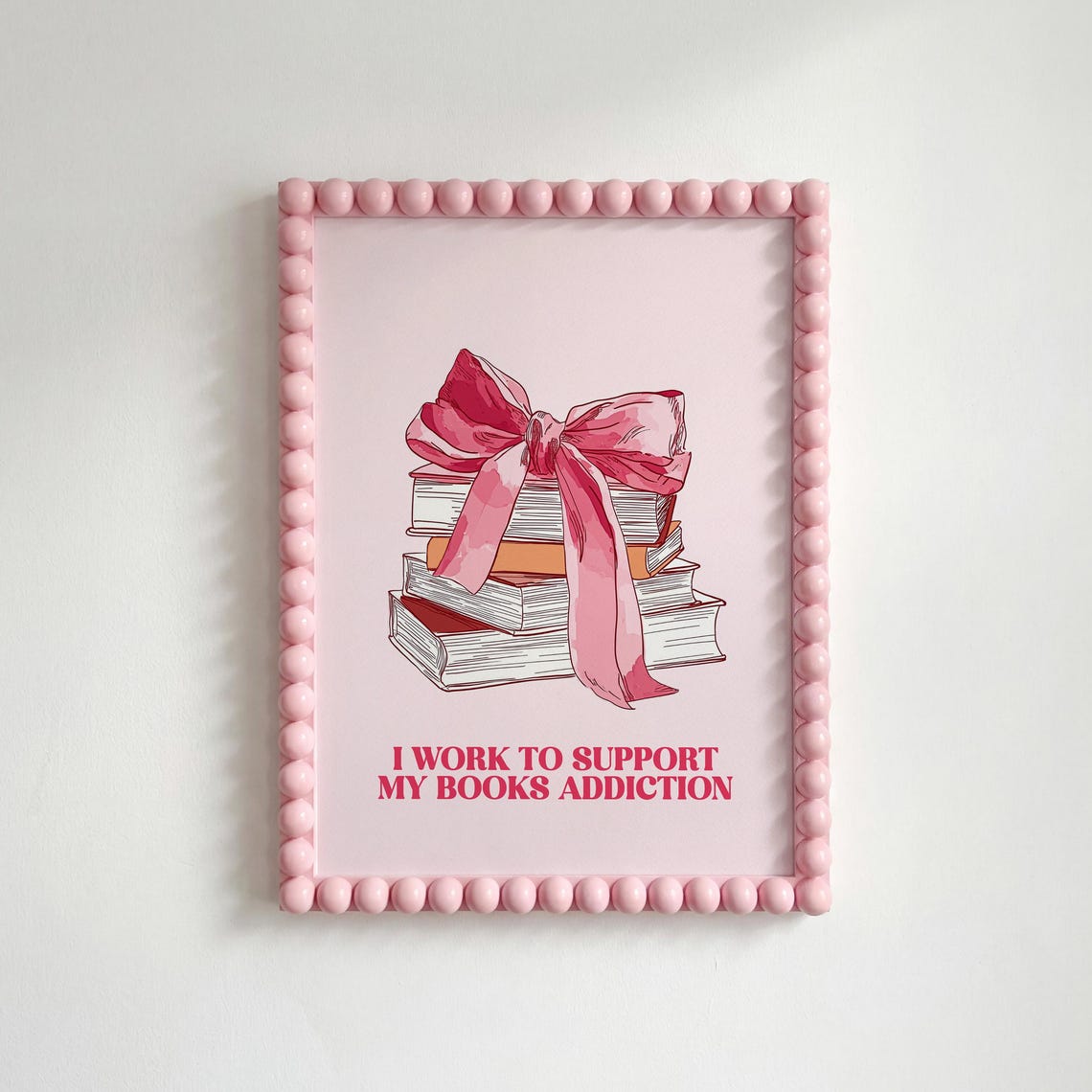 I Work To Support My Books Addiction Pink Bookish Reader Wall Art