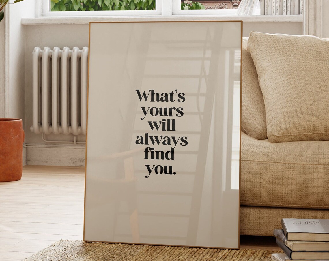 What Is Yours Will Always Find You Quote Print - Image 5