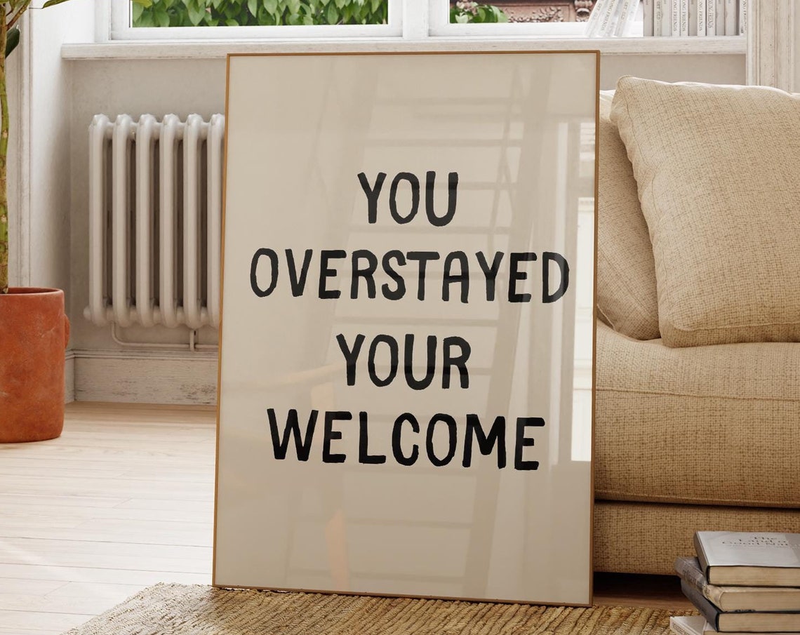 You Overstayed Your Welcome Hand-Drawn Funny Quote Poster Gift