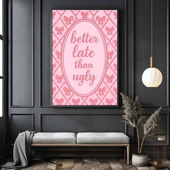 Better Late Than Ugly Pink Coquette Bows Quote Typography Poster