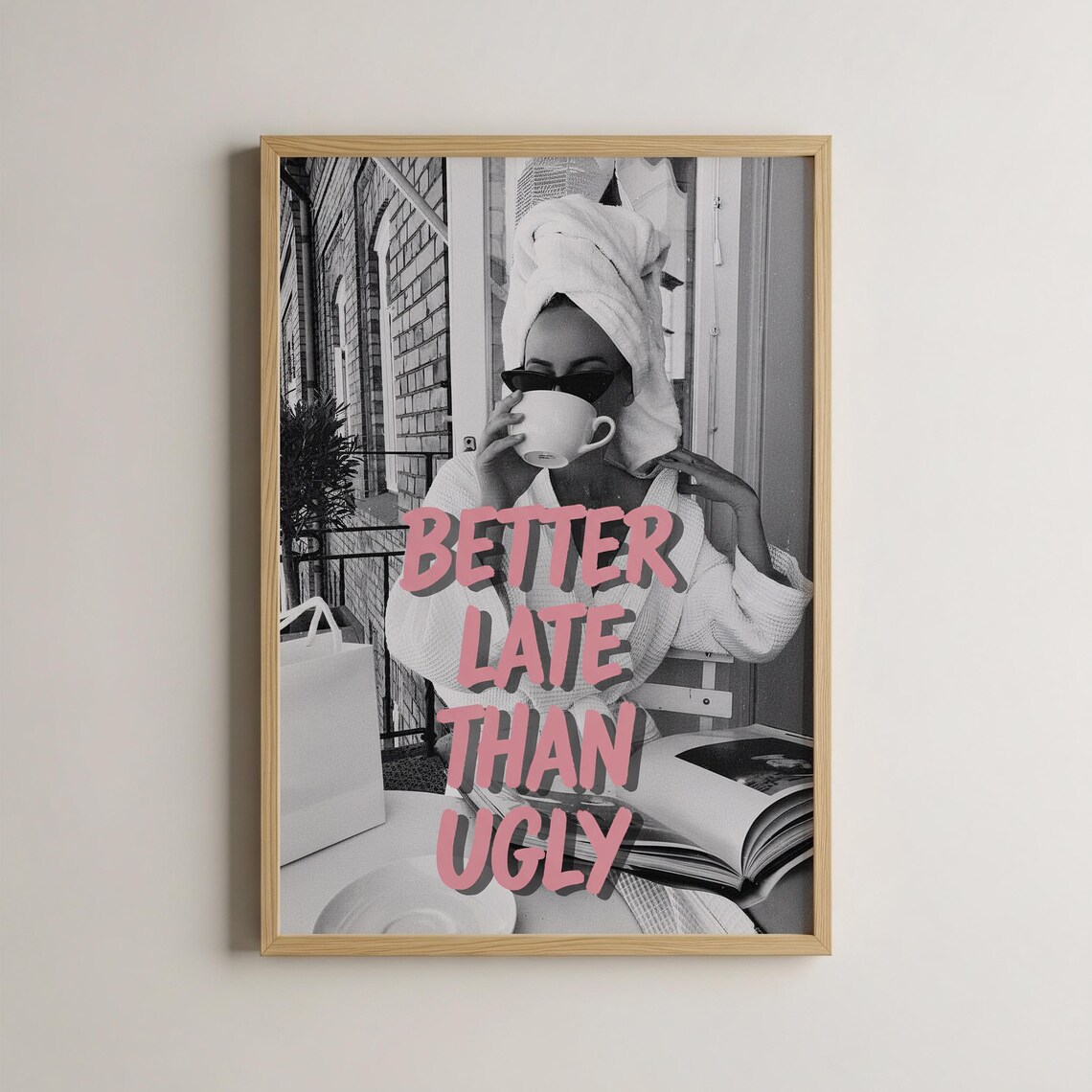 Better Late Than Ugly Pink Quote Fashion Photo Chic Woman Art Poster
