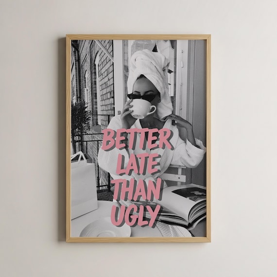 Better Late Than Ugly Pink Quote Fashion Photo Chic Woman Art Poster