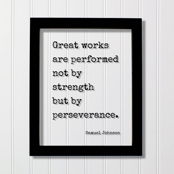 Samuel Johnson Great Works Are Performed Not By Strength But Perseverance Quote Hard Work Hustle Grind Goals Workout Gym Exercise