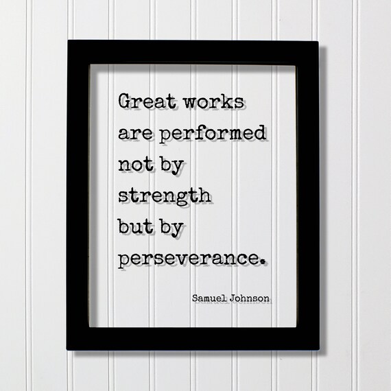 Samuel Johnson Great Works Not By Strength But Perseverance Poster