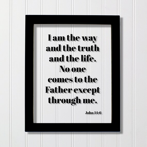 John 146 I Am The Way And Truth Life No One Comes To Father Except Through Me Scripture Bible Verse Christian Home Decor