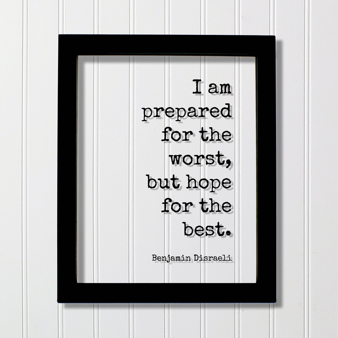 Benjamin Disraeli I Am Prepared for the Worst Hope for Best Quote Poster