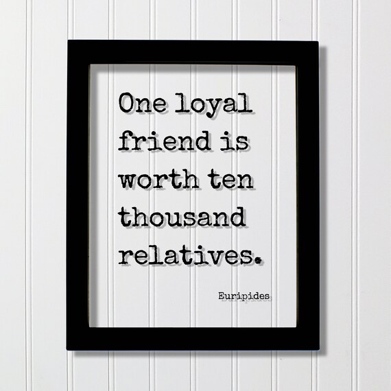 One Loyal Friend Is Worth Ten Thousand Relatives Euripides Poster