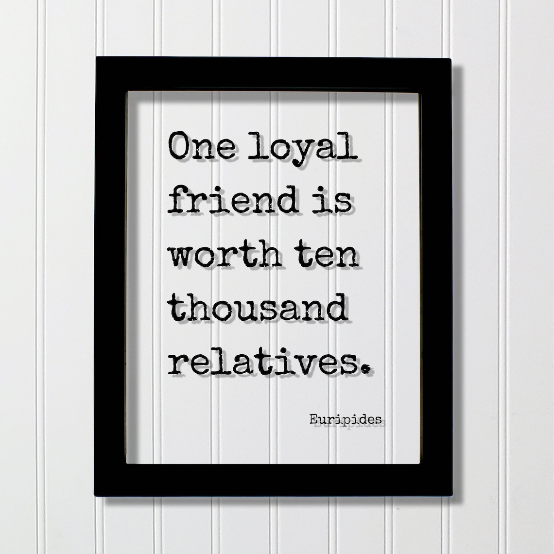 One Loyal Friend Is Worth Ten Thousand Relatives Euripides Poster