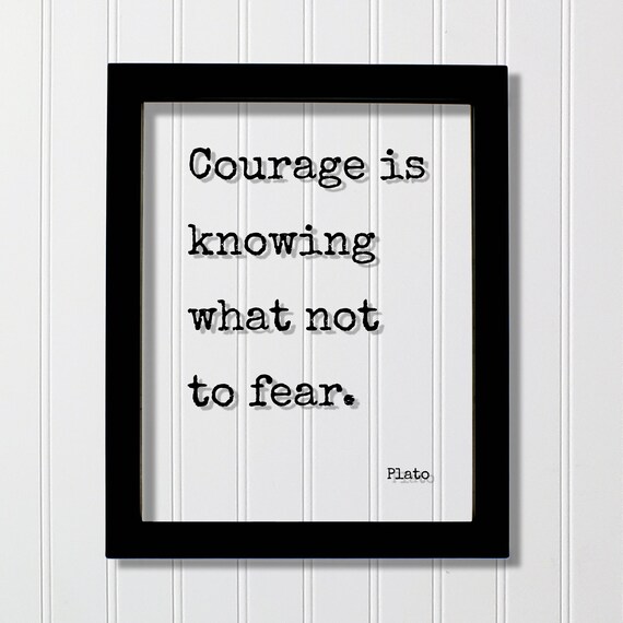 Plato Floating Quote Courage Is Knowing What Not To Fear Courageous Fearless Adventure Heroic Resilient Boldness Hustle