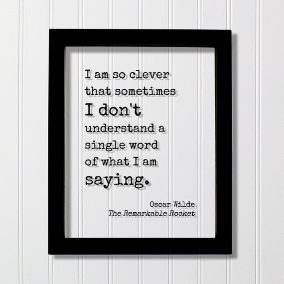 I Am So Clever That Sometimes Dont Understand A Single Word Of What Saying Oscar Wilde Funny Intelligent Educated Knowledge