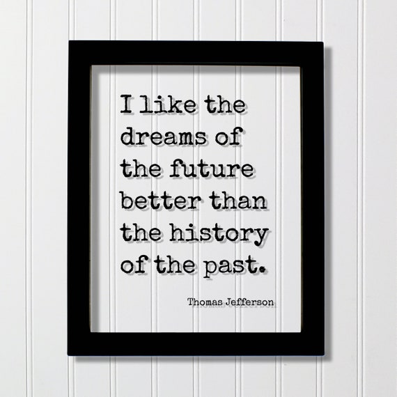 Thomas Jefferson Floating Quote I Like The Dreams Of Future Better Than History Past Art Print Motivational Inspirational