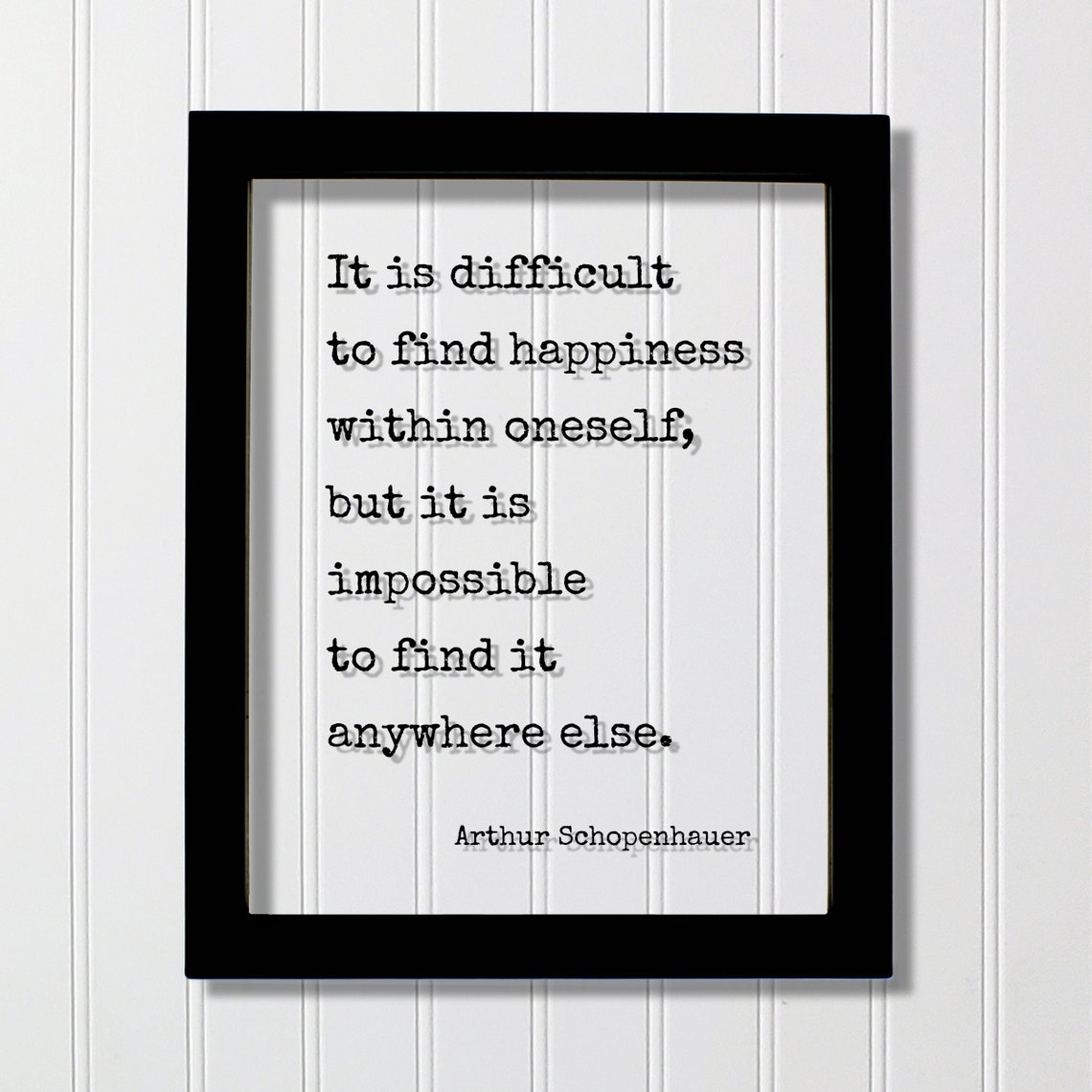 Arthur Schopenhauer It Is Difficult to Find Happiness Quote Poster