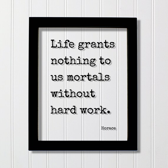 Horace Life Grants Nothing To Us Mortals Without Hard Work Poster
