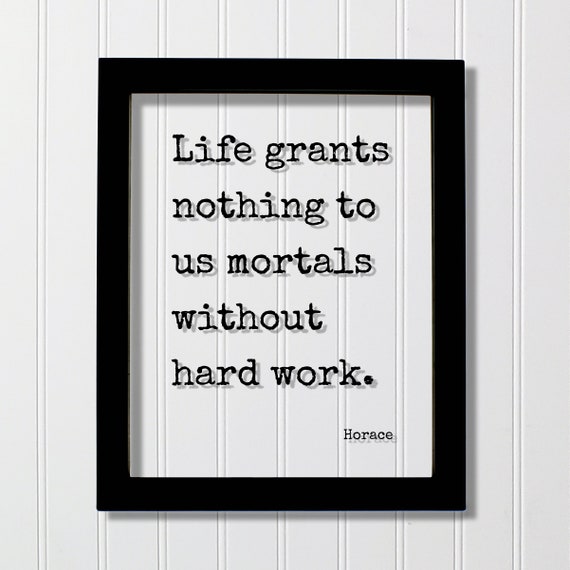 Horace Quote Life Grants Nothing To Us Mortals Without Hard Work Success Business Progress Workout Exercise Achievement Hustle Grind