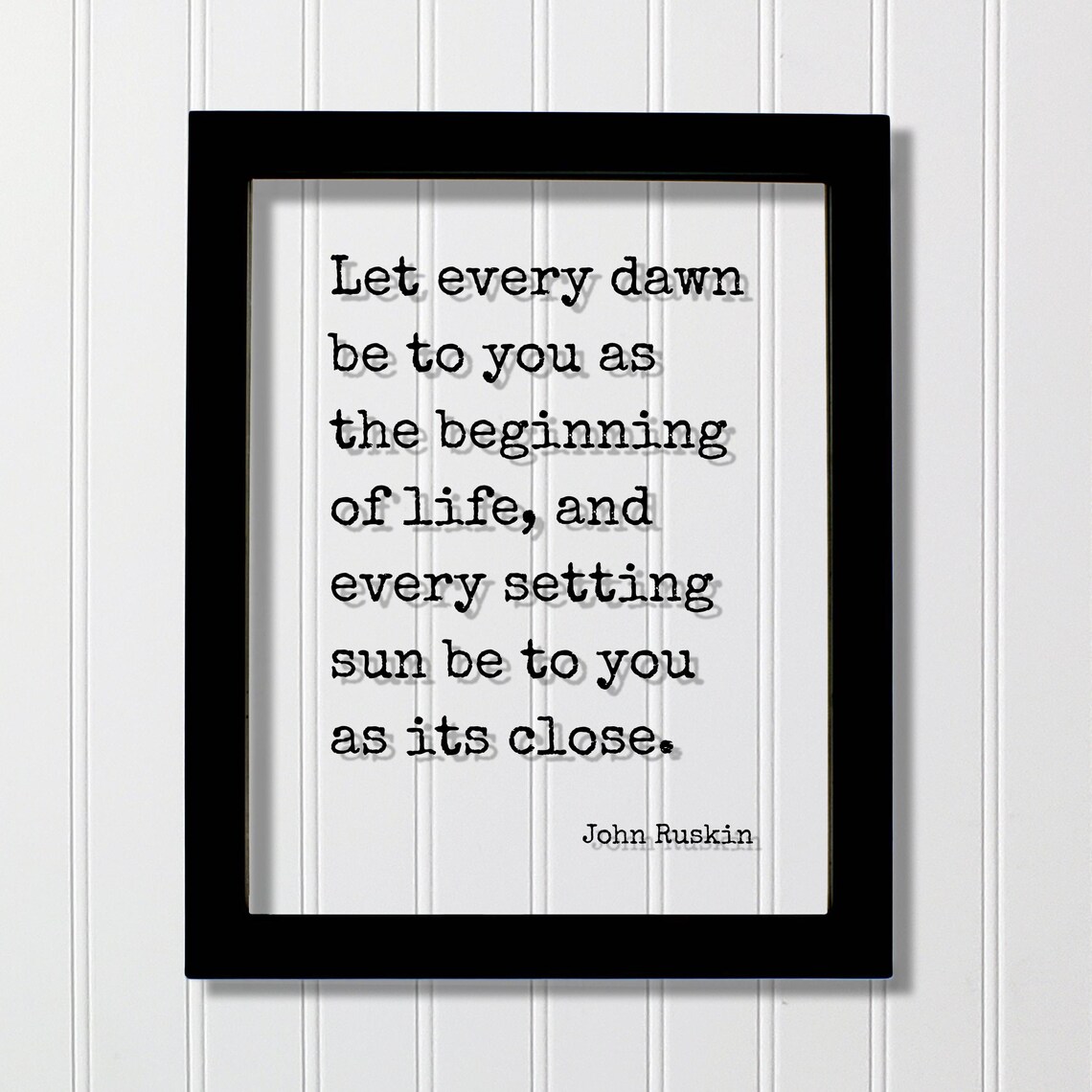John Ruskin Every Dawn Beginning of Life Typography Quote Poster