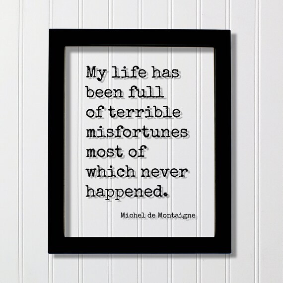Montaigne My Life Full Of Misfortunes Positive Mindset Quote Poster