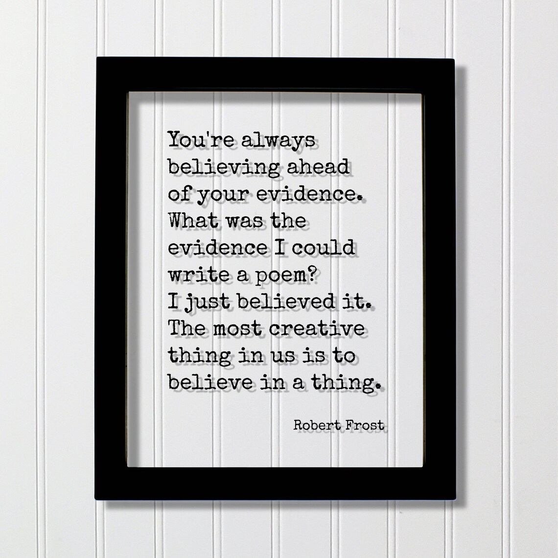 Robert Frost Believe Ahead of Your Evidence Floating Quote Poster