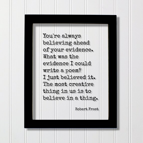 Robert Frost Believe Ahead of Your Evidence Floating Quote Poster
