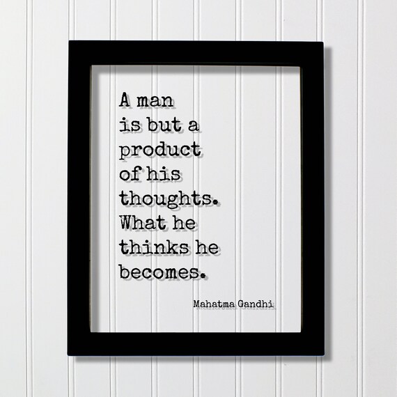Mahatma Gandhi Man Is But Product Of His Thoughts Quote Poster