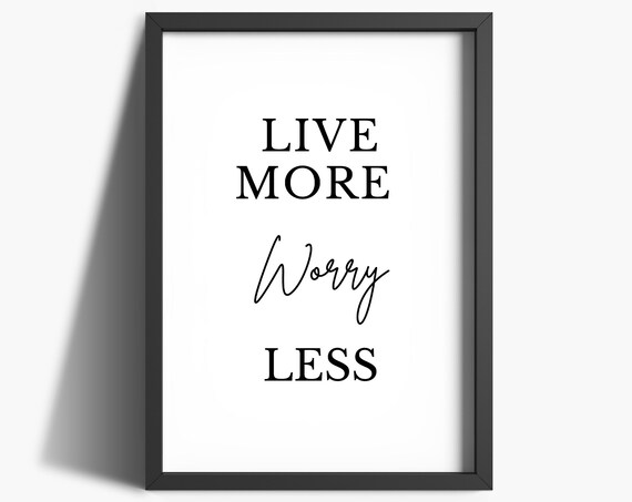 Live More Worry Less Inspirational Quote Art Print