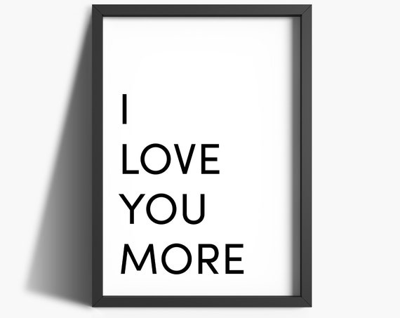 Love Wall Art, I Love You More Art Print, Anniversary Gift