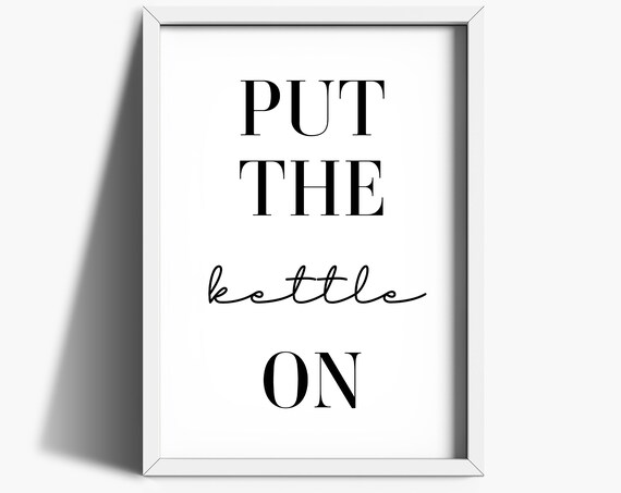 Put The Kettle On Kitchen Wall Art Quote Print Kitchen Prints Kitchen Decor Coffee Print Kitchen Sign Drink Poster Wall Art