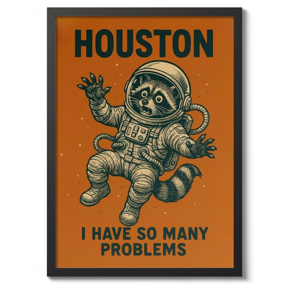 Houston I Have So Many Problems Funny Raccoon Astronaut Poster