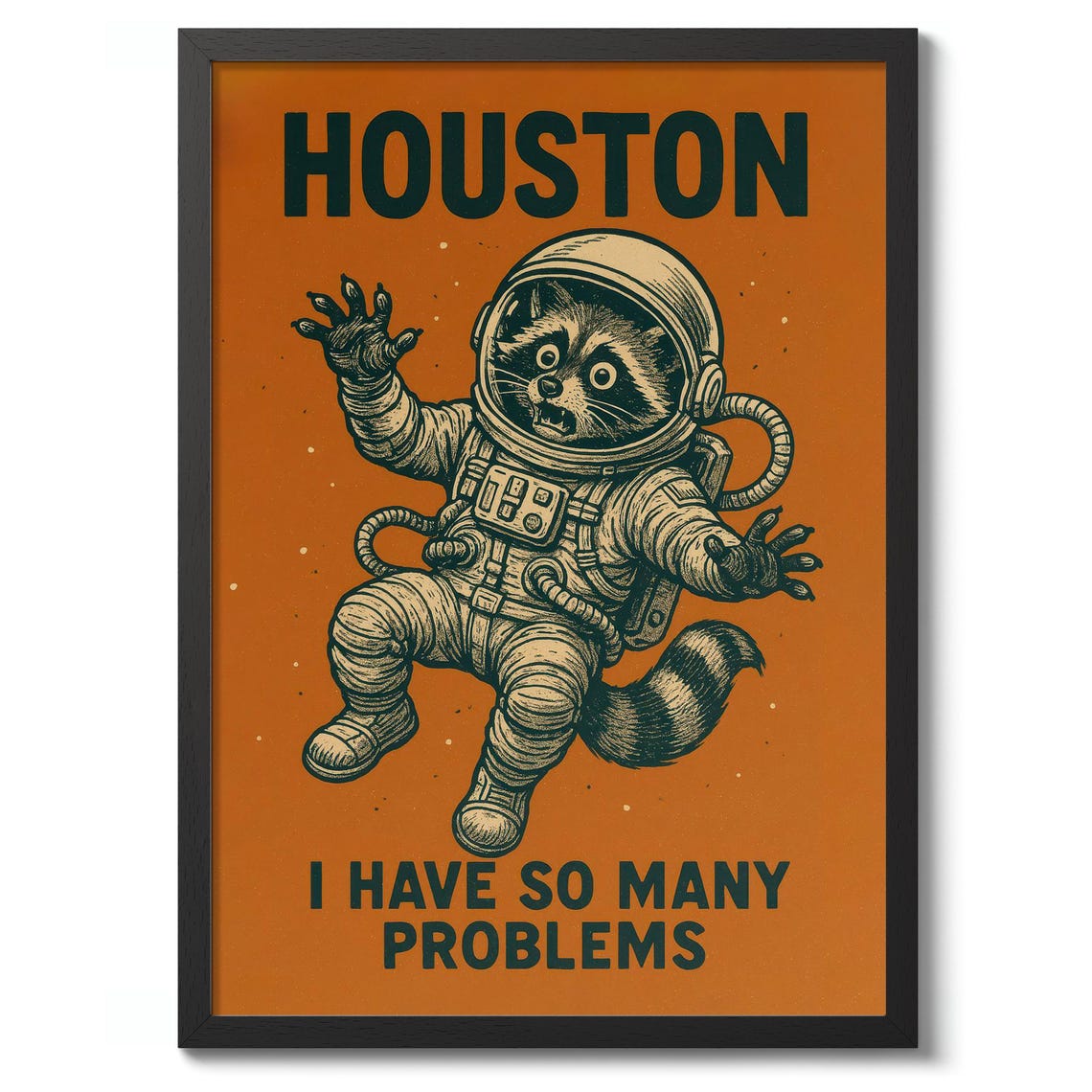 Houston I Have So Many Problems Funny Raccoon Astronaut Poster