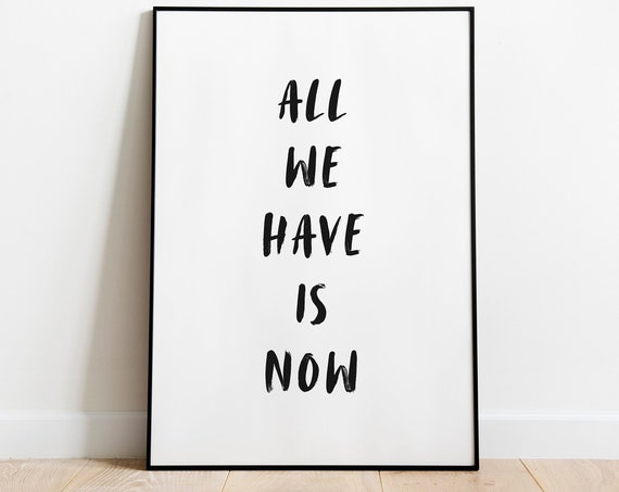 All We Have Is Now Print Inspirational Quote Office Wall Art Text Poster Decor