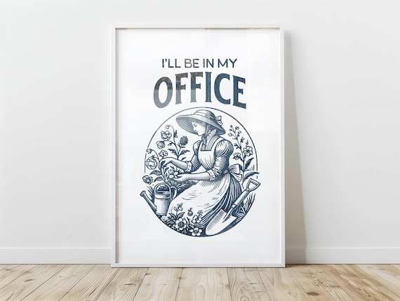 Funny Gardening Quote Poster I Will Be in My Office Vintage Art