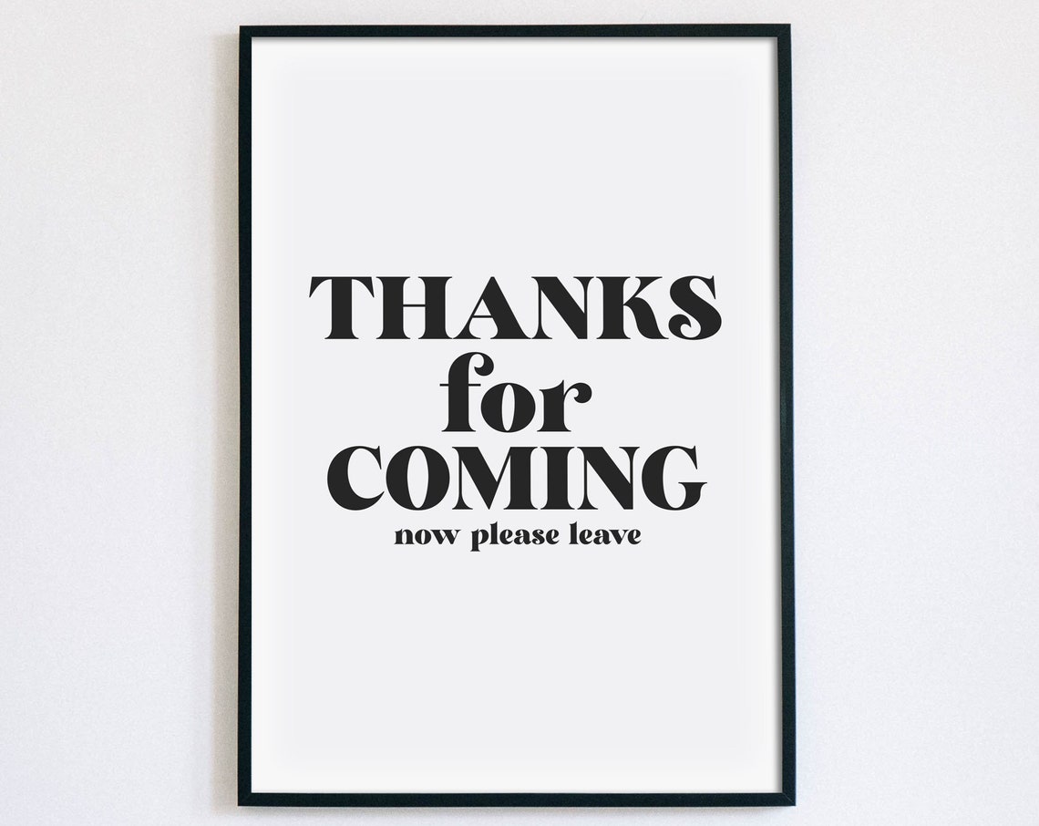 Thanks for Coming Now Please Leave Funny Quote Typography Poster