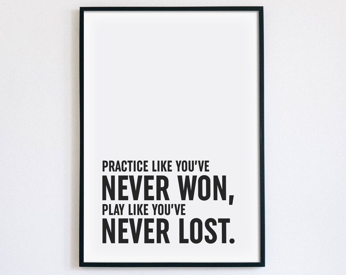 Practice Like You Never Won Play Like You Never Lost Sports Poster