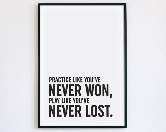 Practice Like You Never Won Play Like You Never Lost Sports Poster