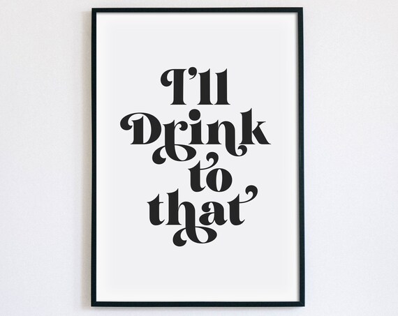 Ill Drink To That Bold Retro Drinking Quote Wall Decor Poster