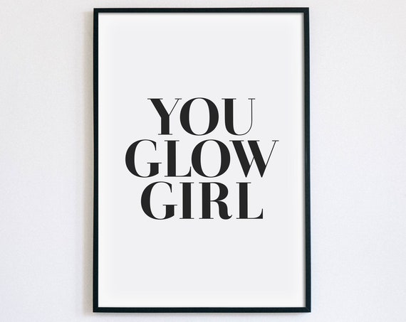You Glow Girl Empowering Quote Girls Room Bedroom Decor Poster