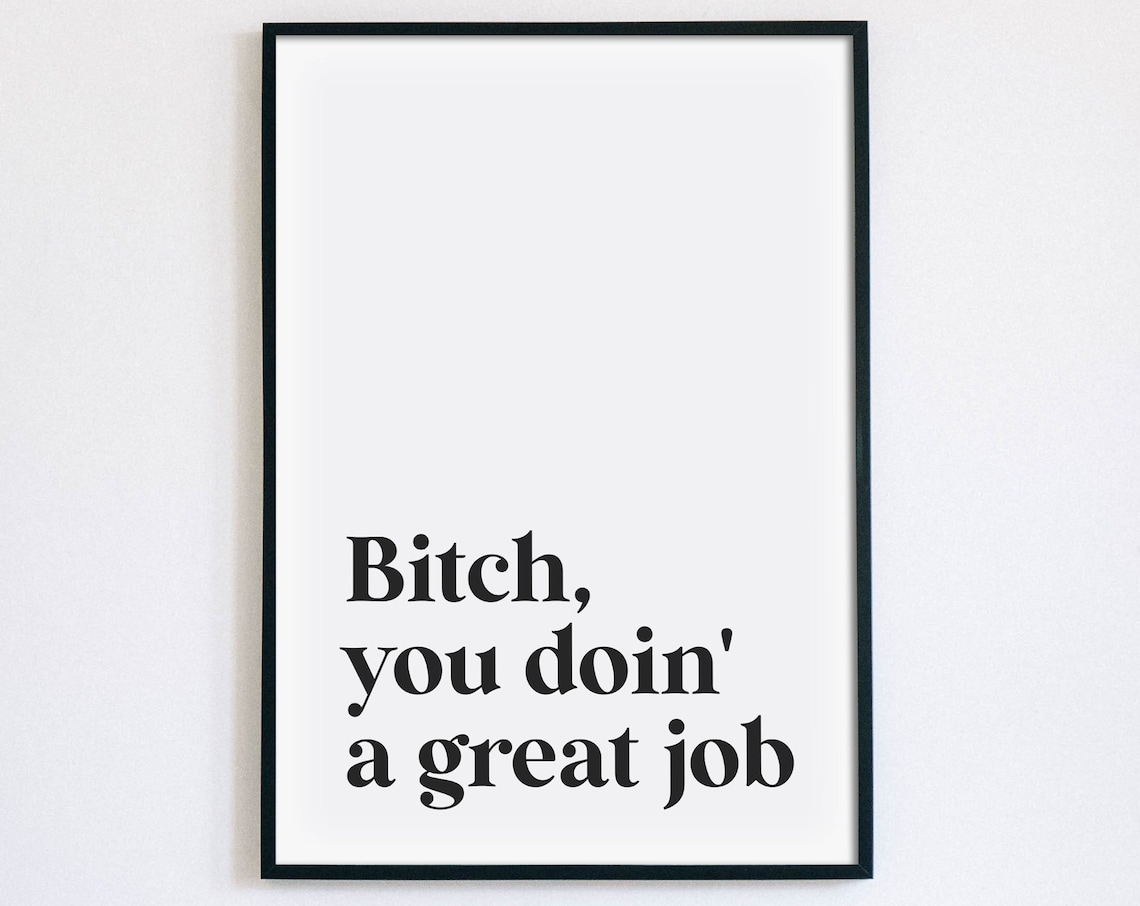 Bitch You Doin A Great Job Sassy Cheer Quote Wall Decor Poster
