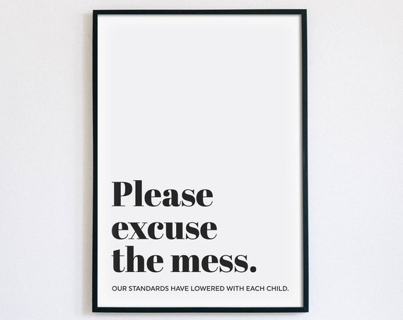 Please Excuse The Mess Funny Parents Humor Typography Quote Poster