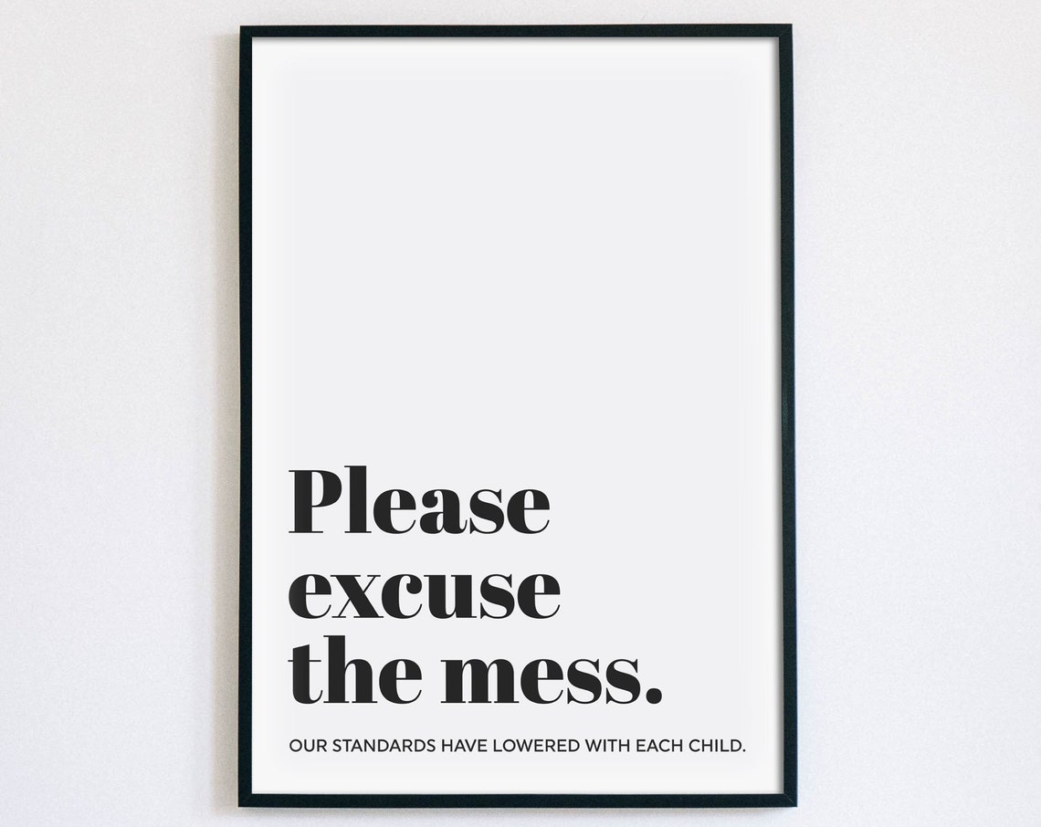 Please Excuse The Mess Funny Parents Humor Typography Quote Poster