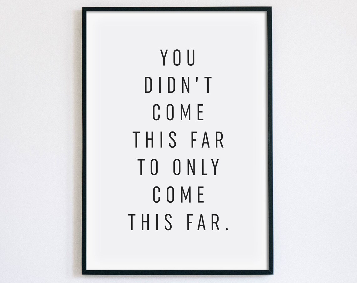 You Didn't Come This Far Motivational Quote Office Typography Poster