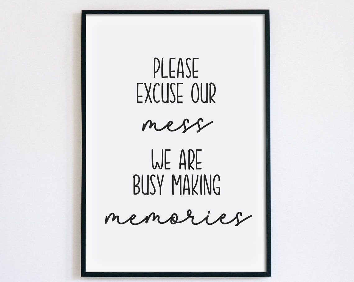 Please Excuse Our Mess We Are Busy Making Memories Family Poster