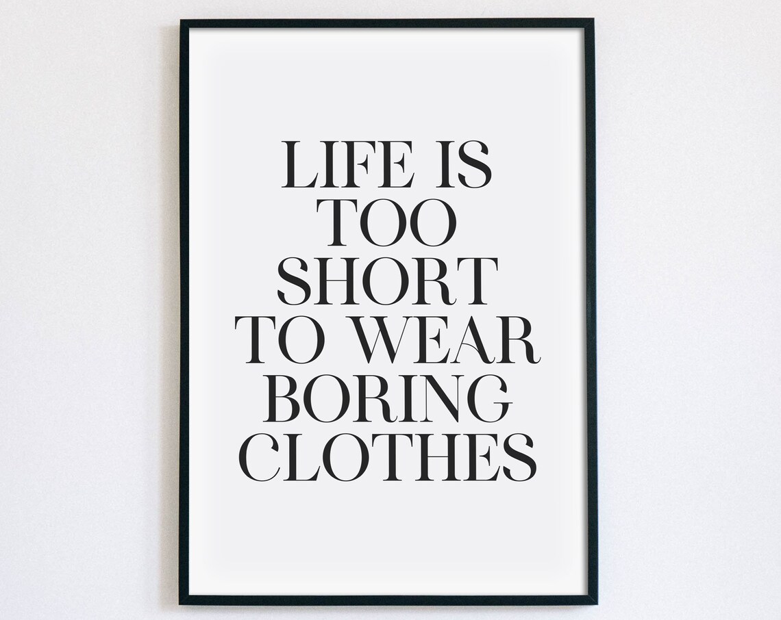 Life Is Too Short To Wear Boring Clothes Fashion Quote Poster