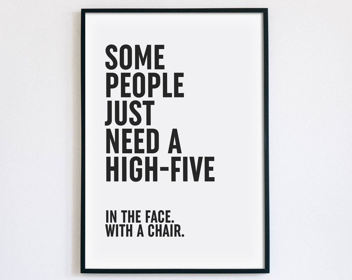 Some People Need A High Five Sarcastic Funny Quote Home Decor Poster