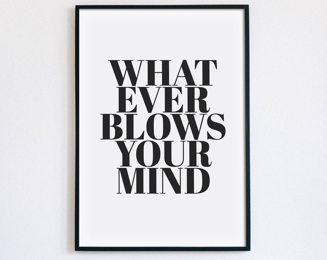 Whatever Blows Your Mind Bold Typography Quote Poster for Bedroom