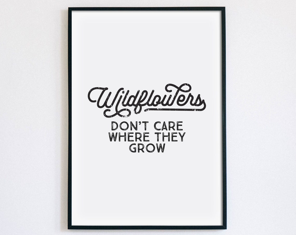 Wildflowers Dont Care Where They Grow Print Inspirational Quote Poster Motivational Art Girls Room Decor Girl Power Instant