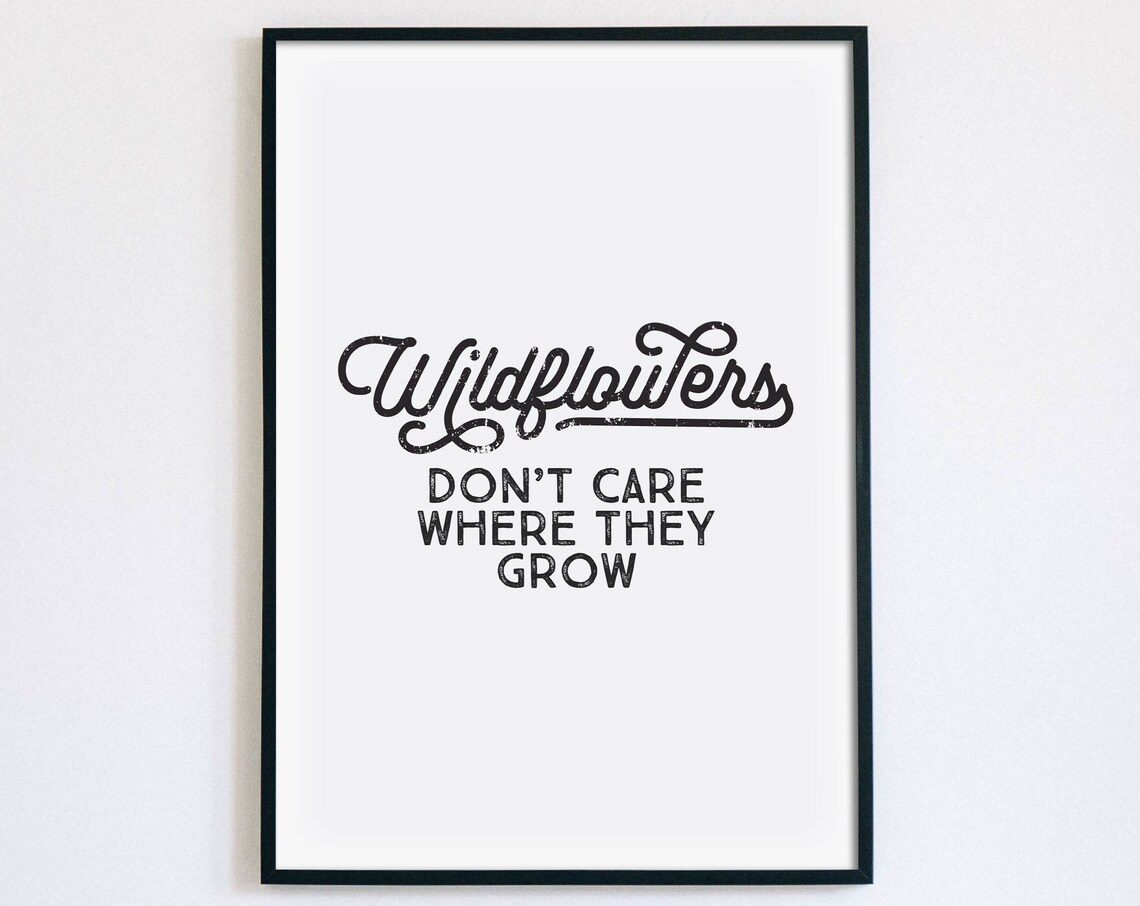 Wildflowers Dont Care Where They Grow Rustic Farmhouse Quote Poster