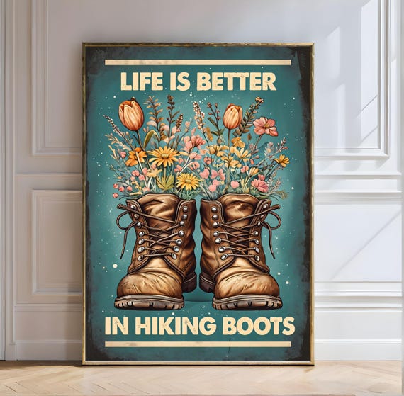 Life Is Better In Hiking Boots Hiking Boots Outdoor Life Nature Lover Wildflowers Adventure Art Vintage Hiking Trail Life