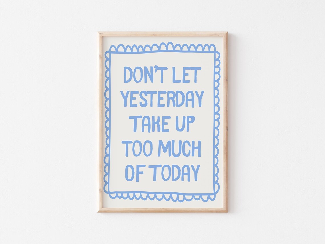 Dont Let Yesterday Take Up Too Much Of Today Art Print - Image 2
